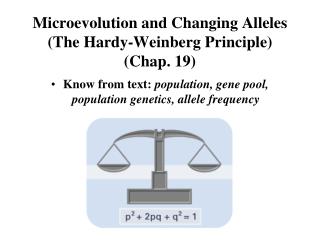 Microevolution and Changing Alleles (The Hardy-Weinberg Principle) (Chap. 19)