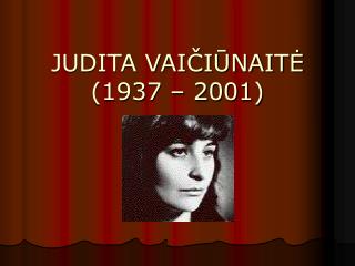 JUDITA VAI ČIŪNAITĖ (1937 – 2001)