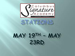 Stations May 19 th – May 23rd