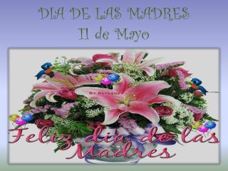 DIA DE LAS MADRES 11 de Mayo