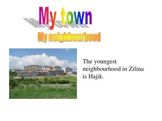 The youngest neighbourhood in Zilina is Hajik.