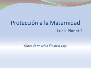 Protección a la Maternidad Lucía Planet S.