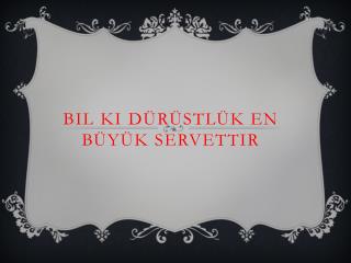 Bil Ki Dürüstlük En Büyük Servettir