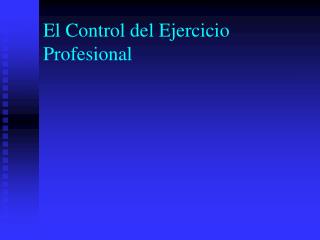 El Control del Ejercicio Profesional