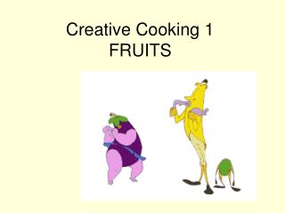 Creative Cooking 1 FRUITS