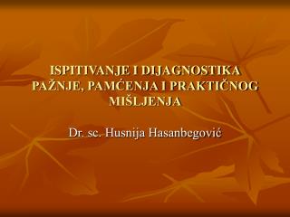 ISPITIVANJE I DIJAGNOSTIKA PAŽNJE, PAMĆENJA I PRAKTIČNOG MIŠLJENJA