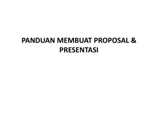 PANDUAN MEMBUAT PROPOSAL &amp; PRESENTASI