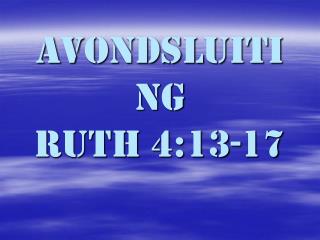 Avondsluiting Ruth 4:13-17
