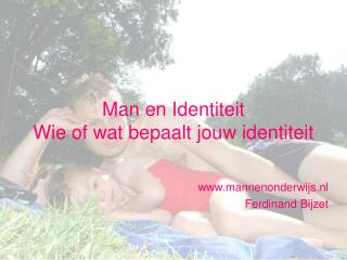 Man en Identiteit Wie of wat bepaalt jouw identiteit