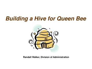 Building a Hive for Queen Bee