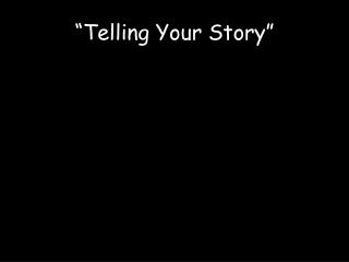 “Telling Your Story”