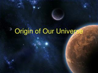 Origin of Our Universe