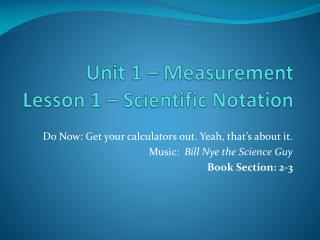 Unit 1 – Measurement Lesson 1 – Scientific Notation