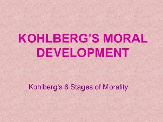 KOHLBERG’S MORAL DEVELOPMENT