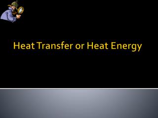 Heat Transfer or Heat Energy