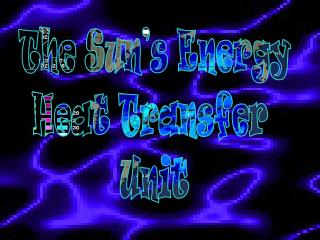 The Sun’s Energy Heat Transfer Unit