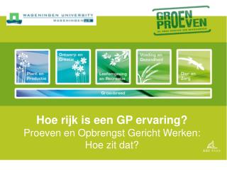 Hoe rijk is een GP ervaring? Proeven en Opbrengst Gericht Werken: Hoe zit dat?