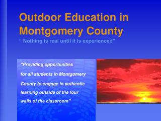 Outdoor Education in Montgomery County “ Nothing is real until it is experienced”