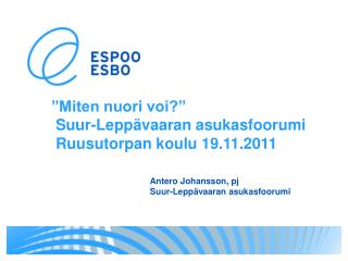 ”Miten nuori voi?” Suur-Leppävaaran asukasfoorumi Ruusutorpan koulu 19.11.2011