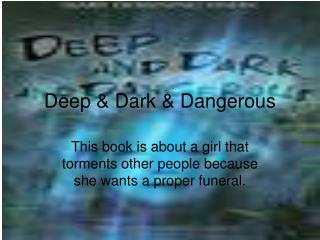 Deep &amp; Dark &amp; Dangerous