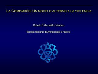 La Compasión: Un modelo alterno a la violencia