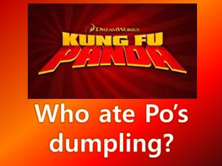 Who ate Po’s dumpling?