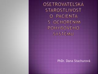 OŠETROVATEĽSKÁ STAROSTLIVOSŤ O PACIENTA S OCHORENÍM POHYBOVÉHO SYSTÉMU