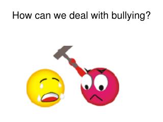How can we deal with bullying?