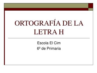 ORTOGRAFÍA DE LA LETRA H