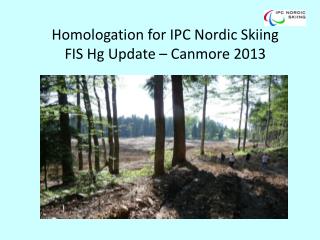 Homologation for IPC Nordic Skiing FIS Hg Update – Canmore 2013