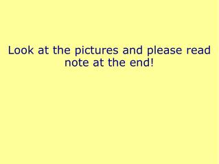 Look at the pictures and please read note at the end!
