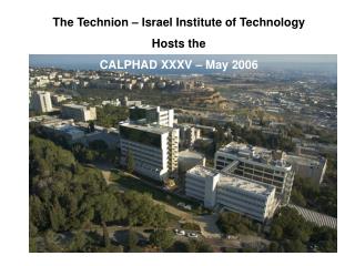 The Technion – Israel Institute of Technology Hosts the CALPHAD XXXV – May 2006