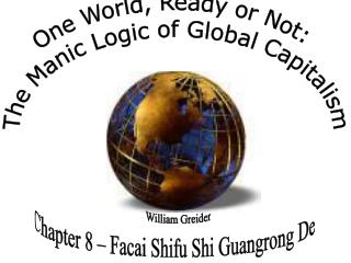 One World, Ready or Not: The Manic Logic of Global Capitalism