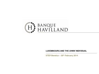 LUXEMBOURG AND THE UHNW INDIVIDUAL STEP Benelux – 26 th February 2014