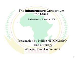 T he In frastructure Consortium for Africa Addis-Ababa, June 20 2006