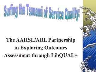 The AAHSL/ARL Partnership in Exploring Outcomes Assessment through LibQUAL+