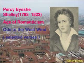 Percy Bysshe Shelley(1792~1822) Age of Romanticism Ode to the West Wind ( selected verses )