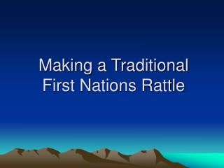 Making a Traditional First Nations Rattle