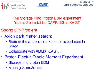 The Storage Ring Proton EDM experiment Yannis Semertzidis, CAPP /IBS at KAIST