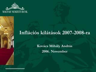 Inflációs kilátások 2007-2008-ra Kovács Mihály András 2006. November