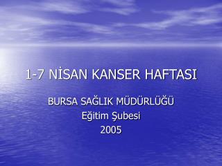 1-7 NİSAN KANSER HAFTASI