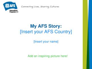 My AFS Story: [Insert your AFS Country]