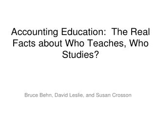 Accounting Education: The Real Facts about Who Teaches, Who Studies?