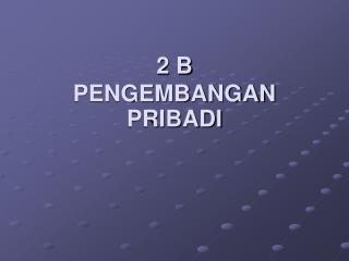 2 B PENGEMBANGAN PRIBADI