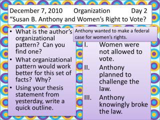 December 7, 2010 	Organization 	 Day 2 “Susan B. Anthony and Women’s Right to Vote?