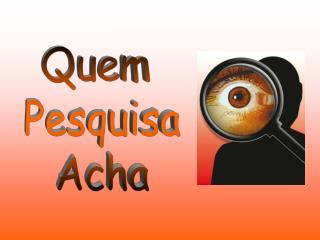 Quem Pesquisa Acha