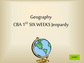 Geography CBA 1 ST SIX WEEKS Jeopardy