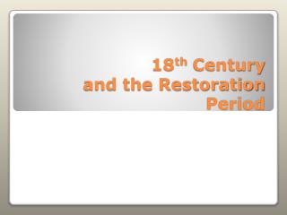 18 th Century and the Restoration Period