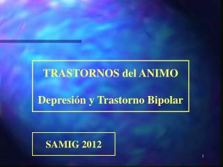 TRASTORNOS del ANIMO Depresión y Trastorno Bipolar