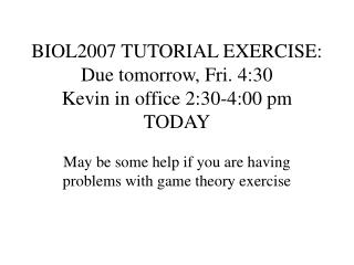 BIOL2007 TUTORIAL EXERCISE: Due tomorrow, Fri. 4:30 Kevin in office 2:30-4:00 pm TODAY